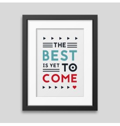 The best is yet to come' Framed poster